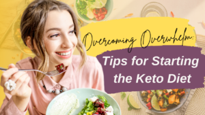 Overcoming Overwhelm: Tips for Starting the Keto Diet